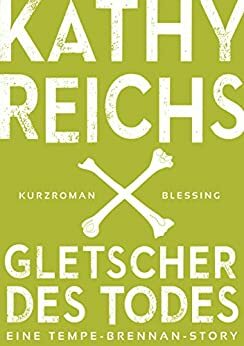 Gletscher des Todes by Kathy Reichs