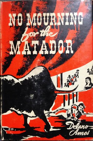 No Mourning For The Matador by Delano Ames