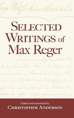 Selected Writings of Max Reger by Christopher Anderson