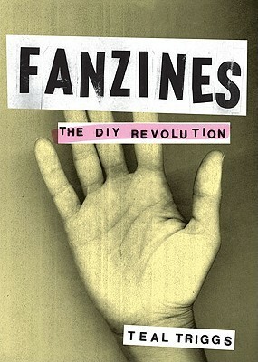 Fanzines: the DIY Revolution by Teal Triggs
