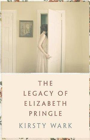 The Legacy of Elizabeth Pringle: a story of love and belonging on the Isle of Arran by Kirsty Wark, Kirsty Wark