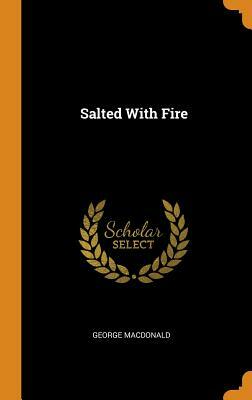 Salted with Fire by George MacDonald