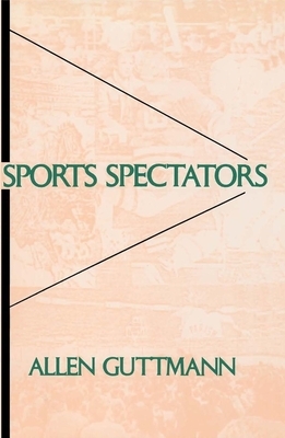 Sports Spectators by Allen Guttmann