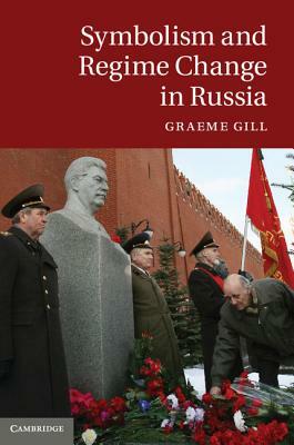 Symbolism and Regime Change in Russia by Graeme Gill