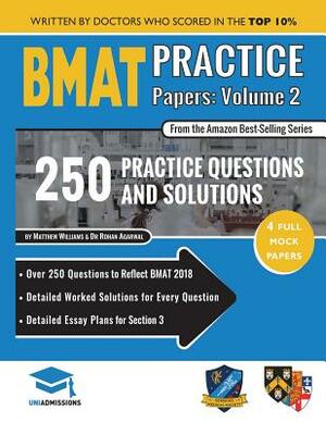 Bmat Practice Papers Volume 2: 4 Full Mock Papers, 250 Questions in the Style of the Bmat, Detailed Worked Solutions for Every Question, Detailed Ess by Rohan Agarwal, Matthew Williams