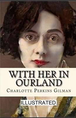 With Her in Ourland illustrated by Charlotte Perkins Gilman