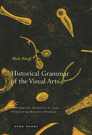 Historical Grammar of the Visual Arts by Alois Riegl