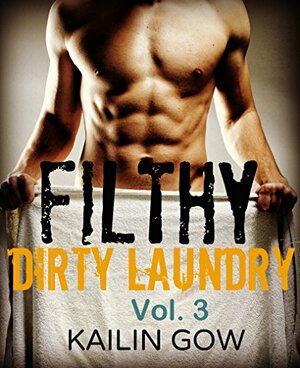 FILTHY DIRTY LAUNDRY (A Stepbrother Romance) Vol. 3 by Kailin Gow