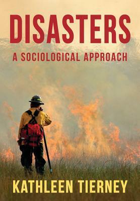 Disasters: A Sociological Approach by Kathleen Tierney