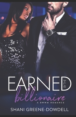 Earned by the Billionaire: A Sweet BWWM Romance by Shani Greene-Dowdell