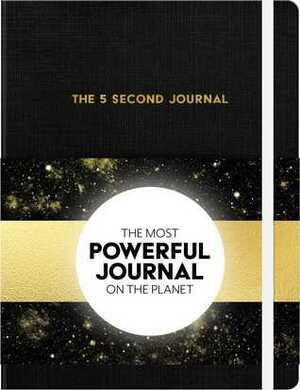 The 5 Second Journal: The Best Daily Journal and Fastest Way to Slow Down, Power Up, and Get Sh*t Done by Mel Robbins