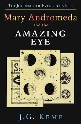 Mary Andromeda and the Amazing Eye by J. G. Kemp