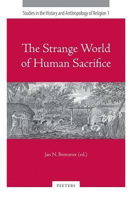 The Strange World of Human Sacrifice by Jan Nicolaas Bremmer