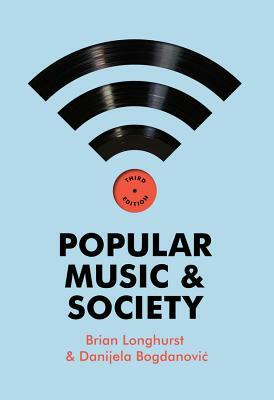 Popular Music and Society by Brian Longhurst, Danijela Bogdanovic