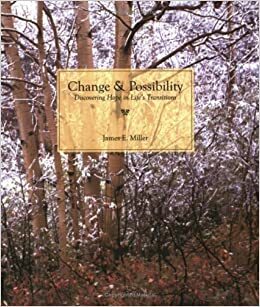 Change & Possibility: Discovering Hope In Life's Transitions by James E. Miller