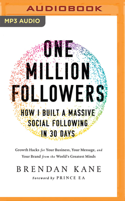 One Million Followers: How I Built a Massive Social Following in 30 Days: Growth Hacks for Your Business, Your Message, and Your Brand from the World' by Brendan Kane