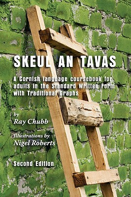 Skeul an Tavas: A Cornish Language Coursebook for Adults in the Standard Written Form with Traditional Graphs by Ray Chubb