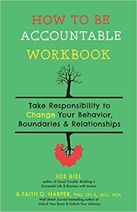 How to Be Accountable Workbook: Take Responsibility to Change Your Behavior, Boundaries, & Relationships by Joe Biel, Faith G. Harper