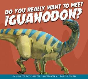 Do You Really Want to Meet Iguanodon? by Annette Bay Pimentel