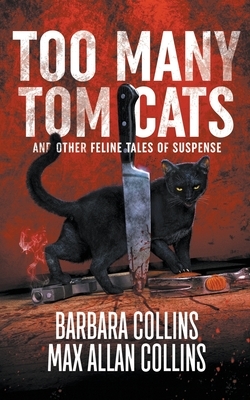 Too Many Tom Cats: And Other Feline Tales of Suspense by Max Allan Collins, Barbara Collins