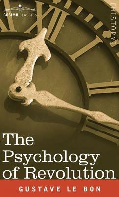 The Psychology of Revolution by Gustave Lebon