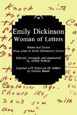 Emily Dickinson, Woman of Letters: Poems and Centos from Lines in Emily Dickinson's Letters by Lewis Turco, Emily Dickinson