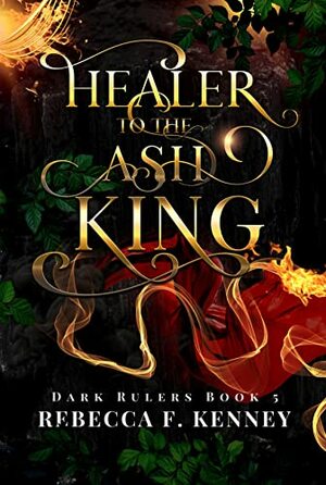 Healer to the Ash King by Rebecca F. Kenney