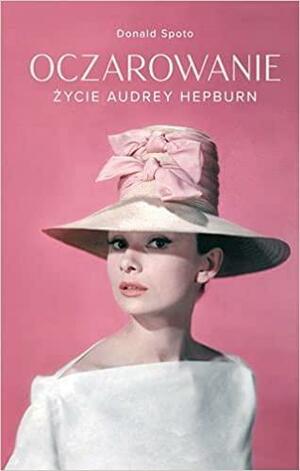 Oczarowanie. Życie Audrey Hepburn by Donald Spoto