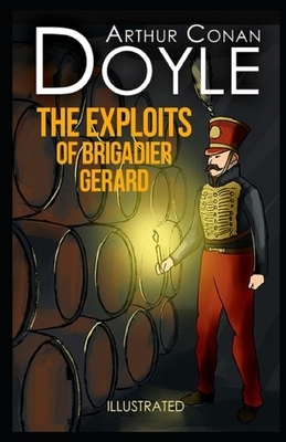 The Exploits of Brigadier Gerard Illustrated by Arthur Conan Doyle