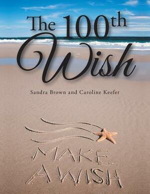 The 100th Wish by Caroline Keefer, Sandra Brown