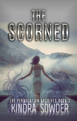 The Scorned by Kindra Sowder
