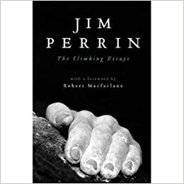 The Climbing Essays by Robert Macfarlane, Jim Perrin