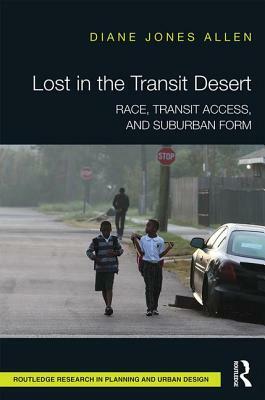 Lost in the Transit Desert: Race, Transit Access, and Suburban Form by Diane Jones Allen