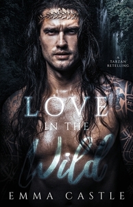 Love in the Wild: A Tarzan Retelling by Emma Castle
