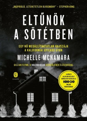 Eltűnök ​a sötétben: Egy nő megállíthatatlan hajszája a Kaliforniai Gyilkos után by Michelle McNamara