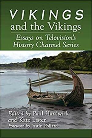 Vikings and the Vikings: Essays on Television's History Channel Series by Kate Lister, Paul Hardwick, Justin Pollard