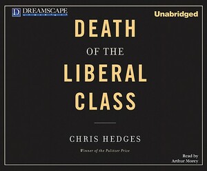 Death of the Liberal Class by Chris Hedges
