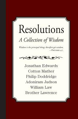 Resolutions: A Collection of Wisdom by Adoniram Judson, Philip Doddridge, Cotton Mather