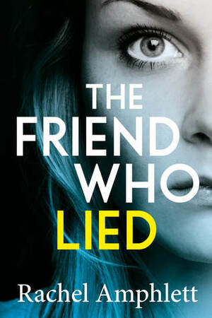 The Friend Who Lied by Rachel Amphlett