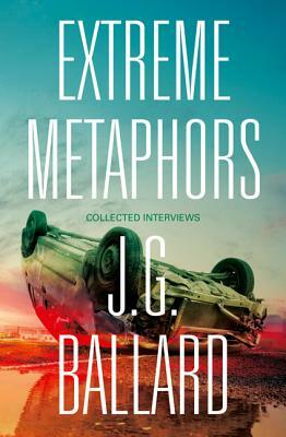 Extreme Metaphors by J.G. Ballard