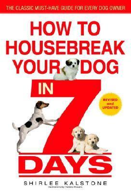 How to Housebreak Your Dog in 7 Days (Revised) by Pamela Leigh Powers, Shirlee Kalstone, Pamela Powers