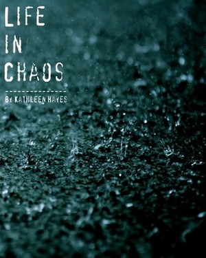 Life in Chaos by Kathleen Hayes