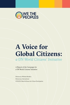 A Voice for Global Citizens: A UN World Citizens' Initiative by James Organ, Ben Murphy