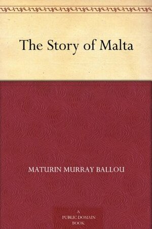 The Story of Malta by Maturin Murray Ballou
