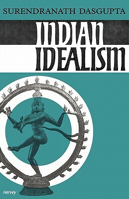 Indian Idealism by Surendranath Dasgupta