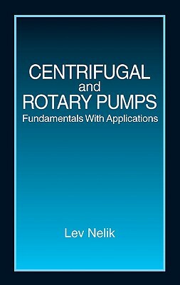 Centrifugal & Rotary Pumps: Fundamentals with Applications by Lev Nelik