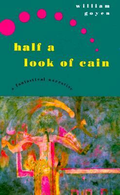 Half a Look of Cain: A Fantastical Narrative by William Goyen