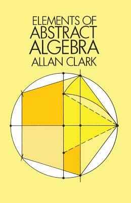 Elements of Abstract Algebra by Mathematics, Allan Clark