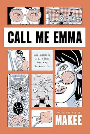 Call Me Emma: One Chinese Girl Finds Her Way in America by MAKEE.