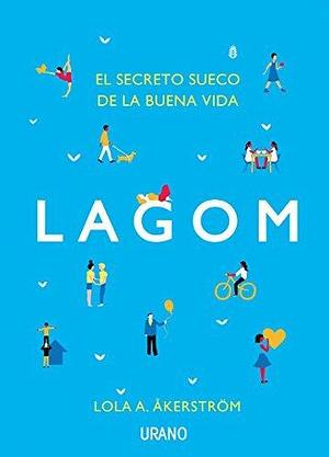 Lagom: El secreto sueco de la buena vida by Lọlá Ákínmádé Åkerström, Lọlá Ákínmádé Åkerström